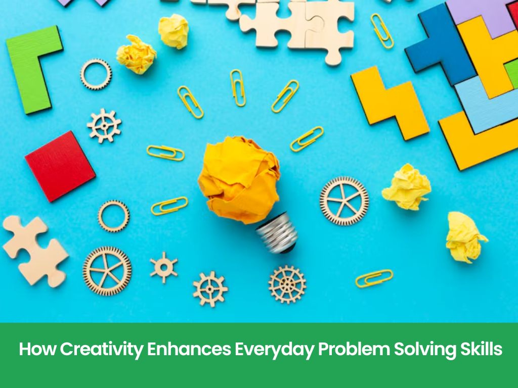 How Creativity Enhances Everyday Problem Solving Skills